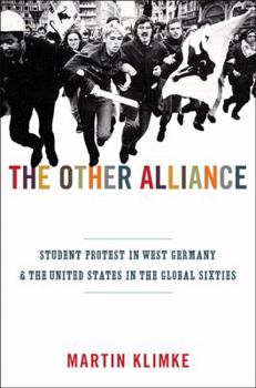 Other Alliance: Student Protest in West Germany and the United States in the Global Sixties - Book  of the America in the World