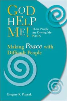 Paperback God Help Me! These People Are Driving Me Nuts: Making Peace with Difficult People Book