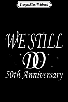 Composition Notebook: We Still Do 5th Anniversary Since 2014 Wedding Gift Journal/Notebook Blank Lined Ruled 6x9 100 Pages