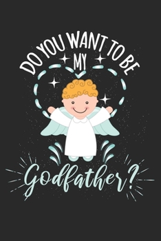 Do you want to be my Godfather?: Calendar, weekly planner, diary, notebook, book 105 pages in softcover. One week on one double page. For all ... to take down and not forget. For 52 weeks.