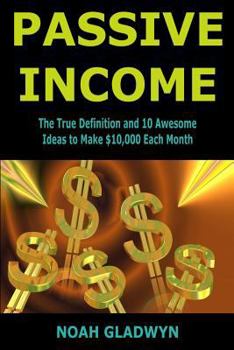 Paperback Passive Income: The True Definition and 10 Awesome Ideas to Make $10,000 Each Month Book
