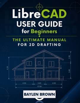 Paperback LibreCAD User Guide for Beginners: The Ultimate Manual for 2D Drafting Book