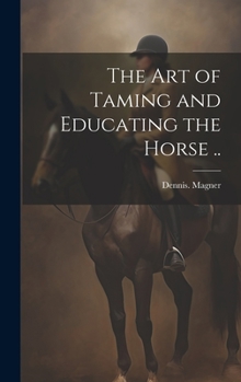 Hardcover The Art of Taming and Educating the Horse .. Book