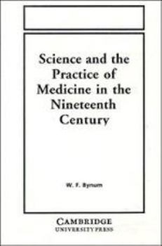 Hardcover Science and the Practice of Medicine in the Nineteenth Century Book