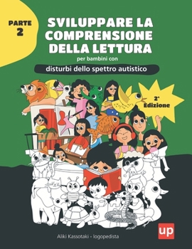 Sviluppare la comprensione della lettura per bambini con disturbi dello spettro autistico | PARTE 2: Sviluppa la comprensione della lettura con ... dalle parole ai brevi testi (Italian Edition)