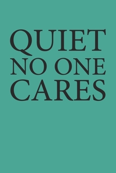 Quiet No One Cares: Blank College Ruled Lined Notebook Writing Journal