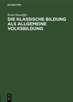 Hardcover Die Klassische Bildung ALS Allgemeine Volksbildung: Vortrag Gehalten Au Der 55. Versammlung Deutscher Philologen Und Schulmänner Im Erlangen [German] Book