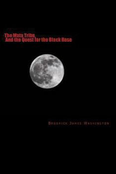 The Mata Tribe, And the Quest for the Black Rose: And the Quest for the Black Rose