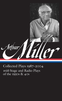 Hardcover Arthur Miller: Collected Plays Vol. 3 1987-2004 (Loa #261) Book