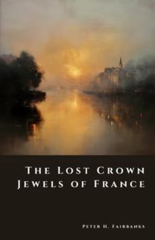 The Lost Crown Jewels of France: The Great Theft of 1792 (The Shadow Vault)