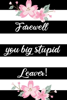 Paperback Farewell You Big Stupid Leaver!: Funny Office Journals. Leaving Coworker Gifts Book