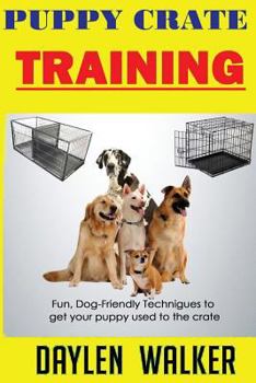 Paperback Puppy Crate Training: Fun, Dog-friendly techniques to get your Puppy Used To The Crate Book