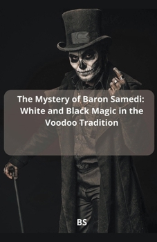 Paperback The Mystery of Baron Samedi: White and Black Magic in the Voodoo Tradition Book