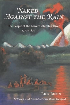 Paperback Naked Against the Rain: The People of the Lower Columbia River, 1770-1830 Book