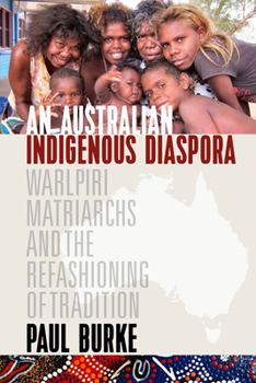 Paperback An Australian Indigenous Diaspora: Warlpiri Matriarchs and the Refashioning of Tradition Book