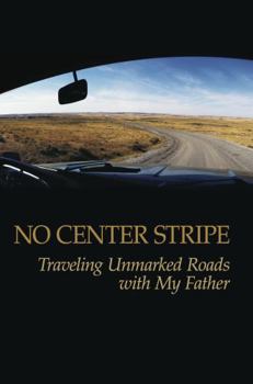 Paperback No Center Stripe: Traveling Unmarked Roads with My Father Book
