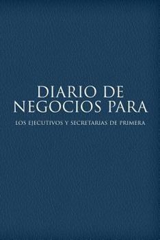 Paperback Diario de Negocios Para Los Ejecutivos y Secretarias de Primera [Spanish] Book