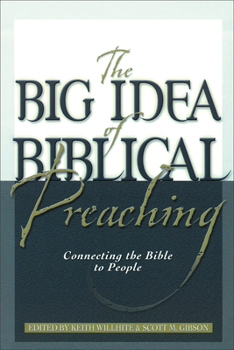 The Big Idea of Biblical Preaching: Connecting the Bible to People