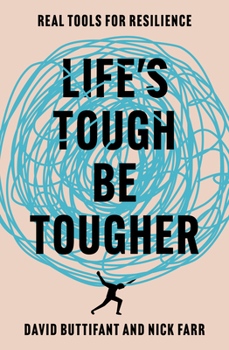 Life's Tough - Be Tougher : Real Tools for Resilience