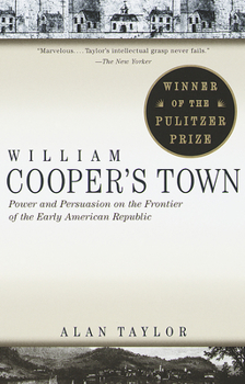Paperback William Cooper's Town: Power and Persuasion on the Frontier of the Early American Republic (Pulitzer Prize Winner) Book