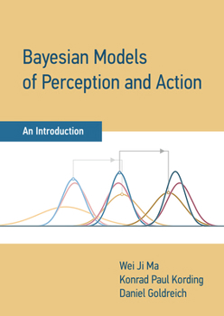 Hardcover Bayesian Models of Perception and Action: An Introduction Book