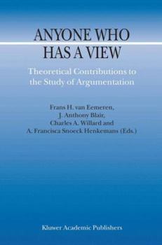 Paperback Anyone Who Has a View: Theoretical Contributions to the Study of Argumentation Book