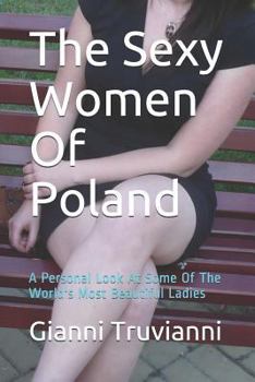 Paperback The Sexy Women of Poland: A Personal Look at Some of the World's Most Beautiful Ladies Book