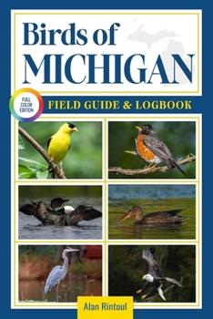 Paperback Birds of Michigan Field Guide and Logbook: An Essential Birdwatching Guide with Identification Tips for 60 Common Bird Species in Michigan Book