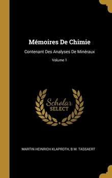 Hardcover Mémoires De Chimie: Contenant Des Analyses De Minéraux; Volume 1 [French] Book
