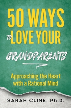 Paperback 50 Ways to Love Your Grandparents: Approaching the Heart With a Rational Mind Book