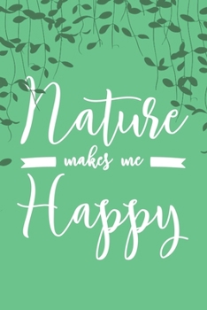 Paperback Nature Makes Me Happy: 6x9" Dot Bullet Notebook/Journal Earth Day Gift Idea Book