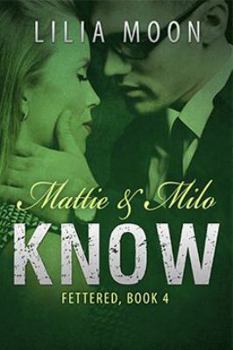 Know: Mattie & Milo - Book #4 of the Fettered