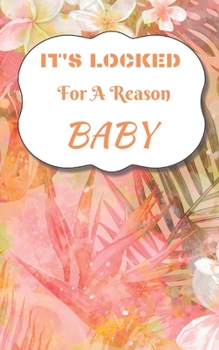 Paperback It's Locked For A Reason Baby: Small Password Log Book With Alphabetical Tabs, Address Website & Password Record Manager, Discreet Cover Booklet Book