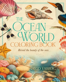 Paperback The Ocean World Coloring Book: Reveal the Beauty of the Seas Book