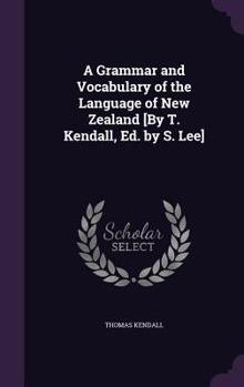 Hardcover A Grammar and Vocabulary of the Language of New Zealand [By T. Kendall, Ed. by S. Lee] Book