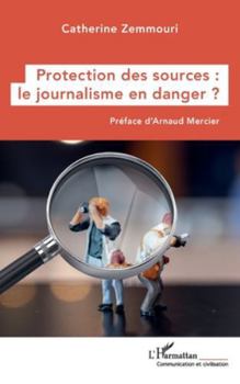Paperback Protection des sources: le journalisme en danger ? [French] Book