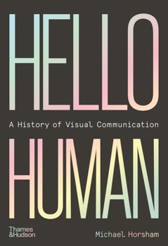 Hardcover Hello Human: A History of Visual Communication Book