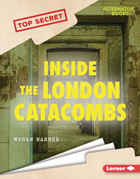 Inside the London Catacombs (Top Secret - Book  of the Top Secret (Alternator Books ®)