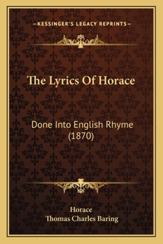 Paperback The Lyrics Of Horace: Done Into English Rhyme (1870) Book