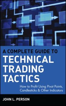 Hardcover A Complete Guide to Technical Trading Tactics: How to Profit Using Pivot Points, Candlesticks & Other Indicators Book