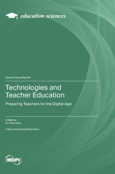 Technologies and Teacher Education: Preparing Teachers for the Digital Age