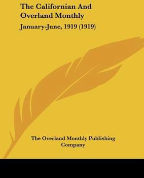 Paperback The Californian And Overland Monthly: January-June, 1919 (1919) Book