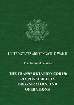 Paperback The Transportation Corps: Responsibilities, Organization, and Operations Book