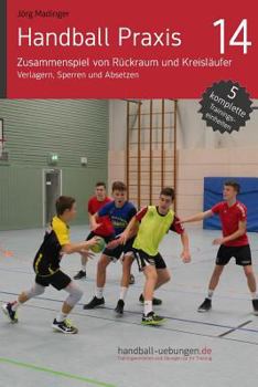 Paperback Handball Praxis 14 - Zusammenspiel von Rückraum und Kreisläufer: Verlagern, Sperren und Absetzen [German] Book
