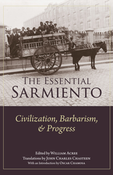 Paperback The Essential Sarmiento: Civilization, Barbarism, and Progress: Book