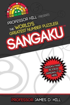 Paperback Sangaku: Professor Hill Presents the World's Greatest Number Puzzles! Book