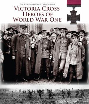 Hardcover Victoria Cross Heroes of World War One: 628 Extraordinary Stories of Valour Book