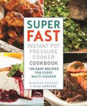 Paperback Super Fast Instant Pot Pressure Cooker Cookbook: 100 Easy Recipes for Every Multi-Cooker Book