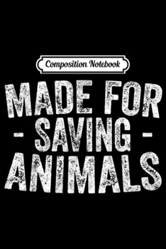 Composition Notebook: Cute Veterinarian Funny Gift Made For Saving Animals Casual  Journal/Notebook Blank Lined Ruled 6x9 100 Pages