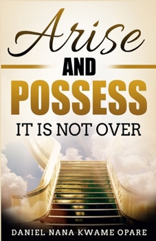 Paperback Arise and Possess: It Is Not Over Book